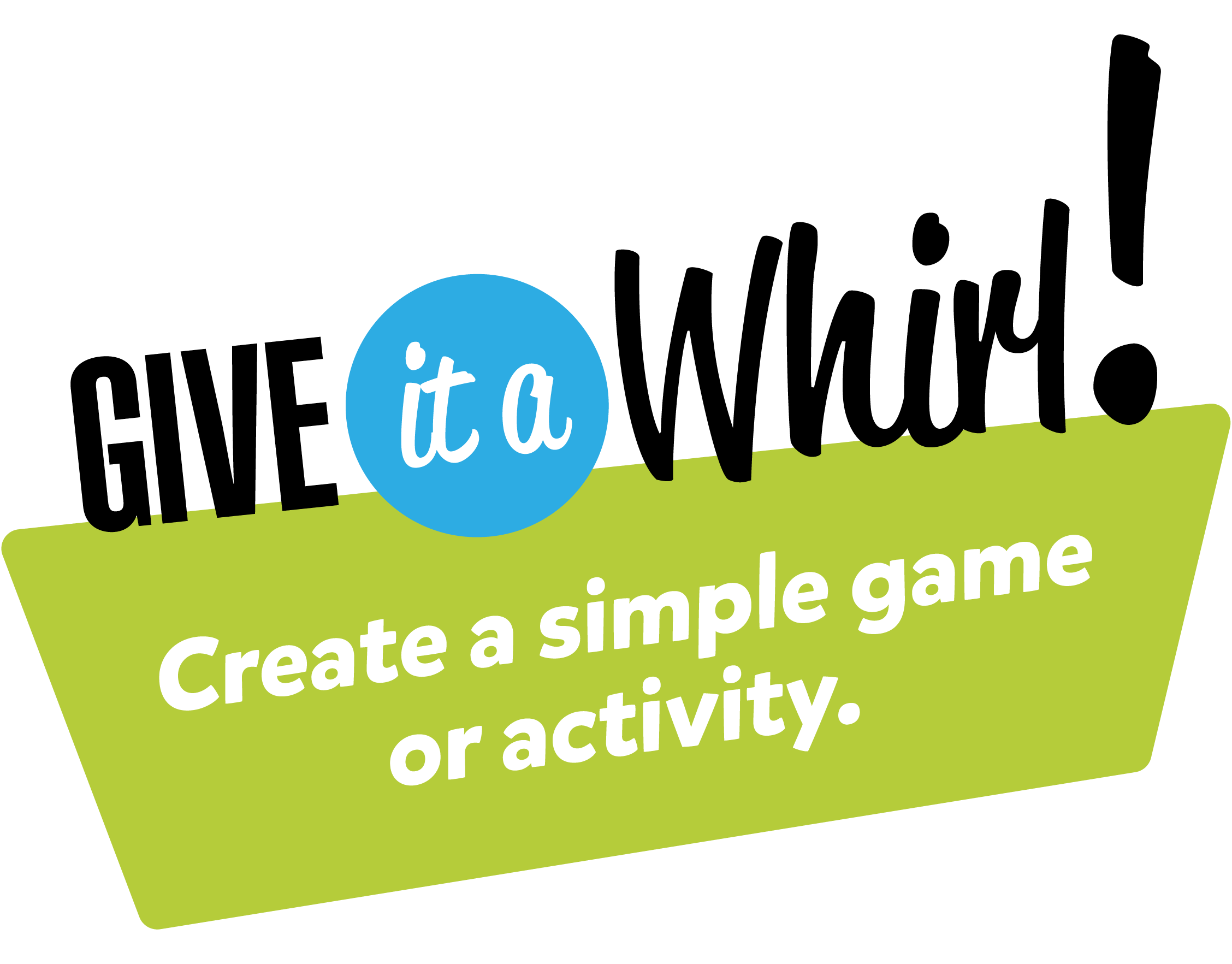 Give it a Whirl! Create a simple game or activity and share your video for a Chance to Win!