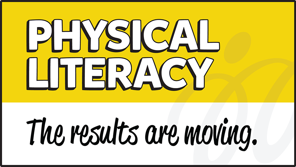 Physical Literacy - The results are moving.